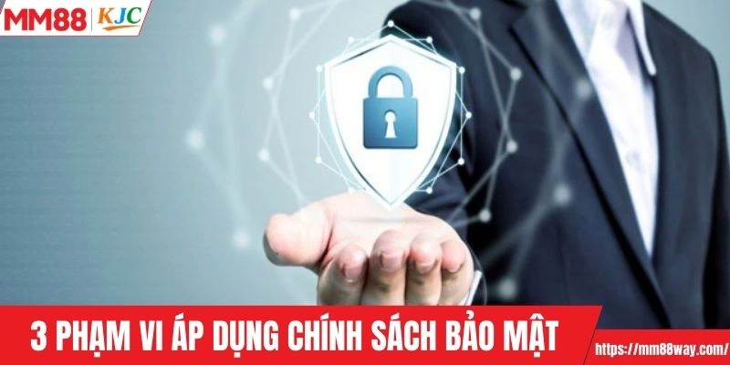 3 phạm vi áp dụng chính sách về bảo mật tại nhà cái