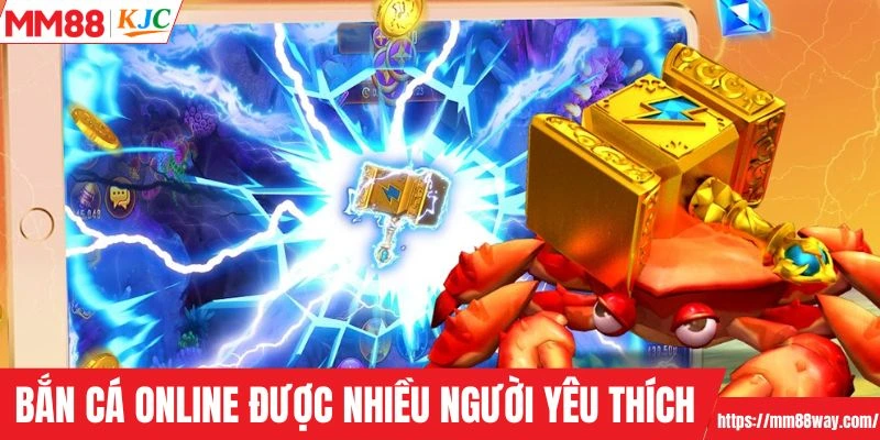 Bắn cá online nhận được nhiều sự yêu thích
