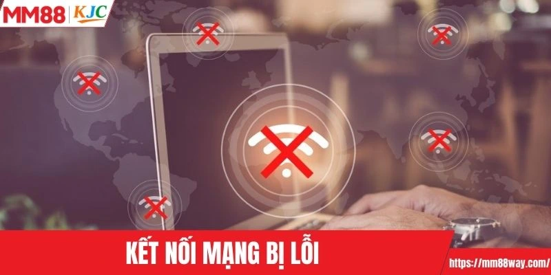 Kết nối mạng bị lỗi