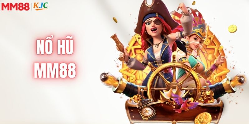 Nổ Hũ MM88 - Sảnh Game Uy Tín Với Jackpot Khủng Mỗi Ngày