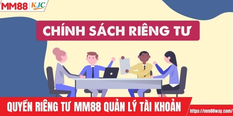 Quyền riêng tư MM88 được thiết lập để quản lý tài khoản
