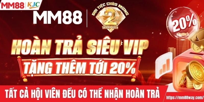 Tất cả hội viên đều có thể nhận hoàn trả khi chơi