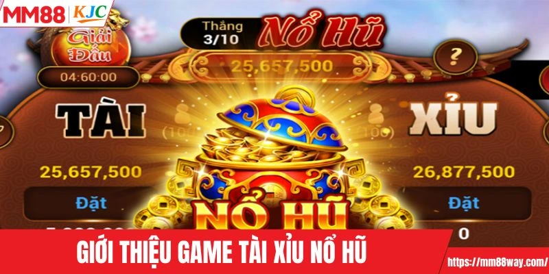 Tổng quan vài điểm về dòng game tài xỉu nổ hũ