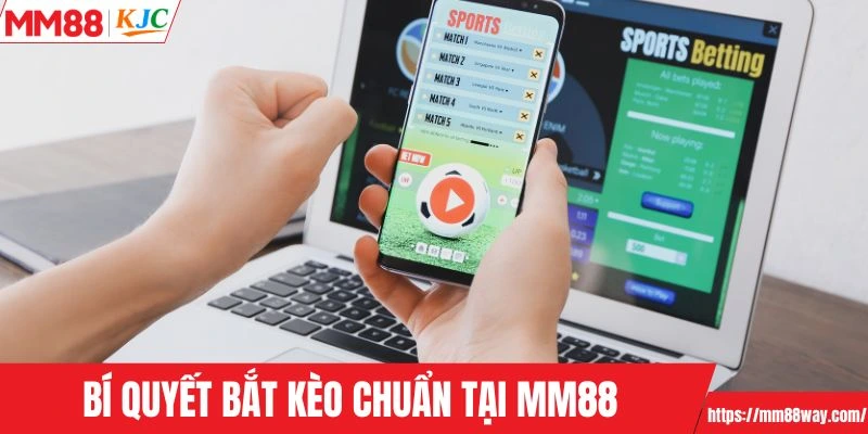 Bí quyết bắt kèo chuẩn tại MM88